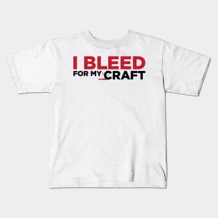 I bleed for my craft funny novelty crafter hobby t-shirt Kids T-Shirt
